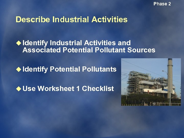 Phase 2 Describe Industrial Activities u Identify Industrial Activities and Associated Potential Pollutant Sources