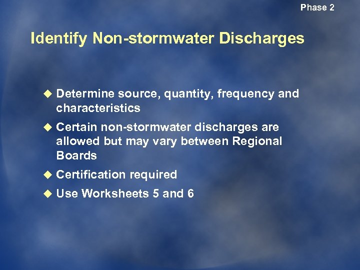 Phase 2 Identify Non-stormwater Discharges u Determine source, quantity, frequency and characteristics u Certain