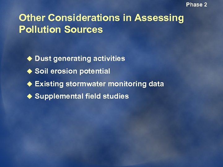 Phase 2 Other Considerations in Assessing Pollution Sources u Dust generating activities u Soil