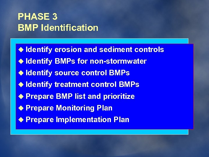PHASE 3 BMP Identification u Identify erosion and sediment controls u Identify BMPs for