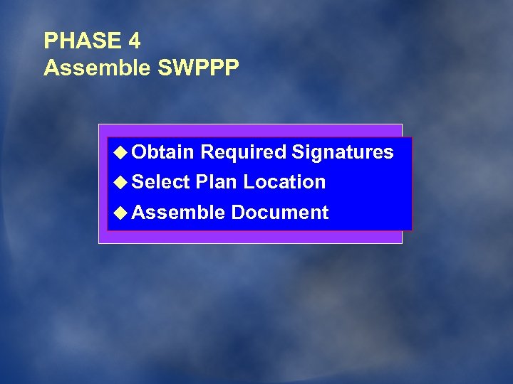 PHASE 4 Assemble SWPPP u Obtain Required Signatures u Select Plan Location u Assemble