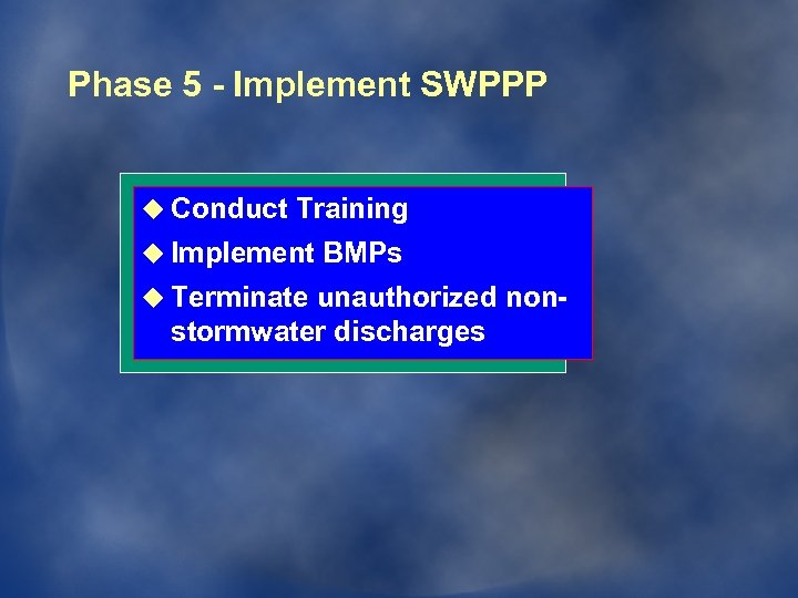 Phase 5 - Implement SWPPP u Conduct Training u Implement BMPs u Terminate unauthorized