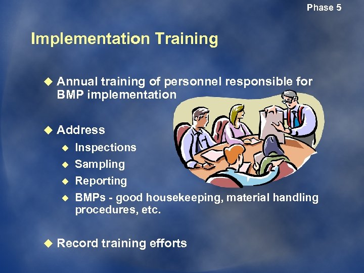 Phase 5 Implementation Training u Annual training of personnel responsible for BMP implementation u