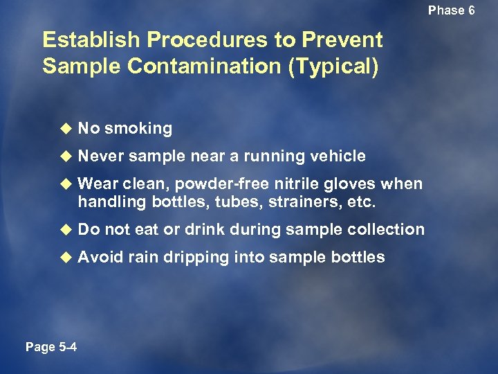 Phase 6 Establish Procedures to Prevent Sample Contamination (Typical) u No smoking u Never