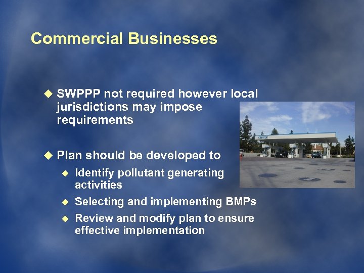 Commercial Businesses u SWPPP not required however local jurisdictions may impose requirements u Plan