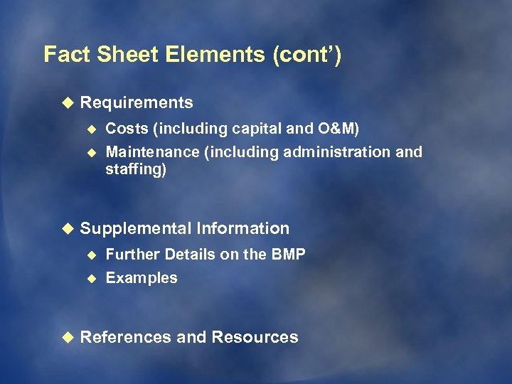 Fact Sheet Elements (cont’) u Requirements u u Costs (including capital and O&M) Maintenance