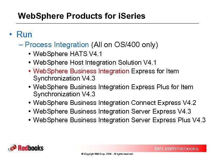 Web. Sphere Products for i. Series • Run – Process Integration (All on OS/400