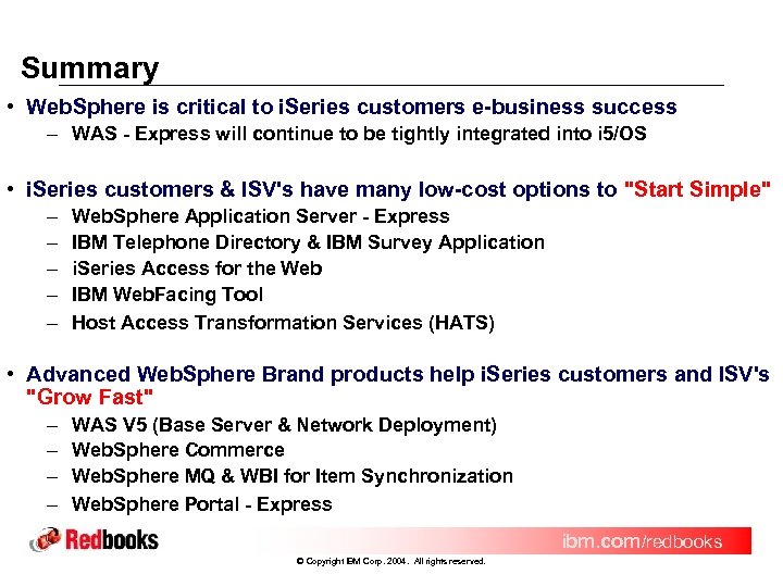 Summary • Web. Sphere is critical to i. Series customers e-business success – WAS