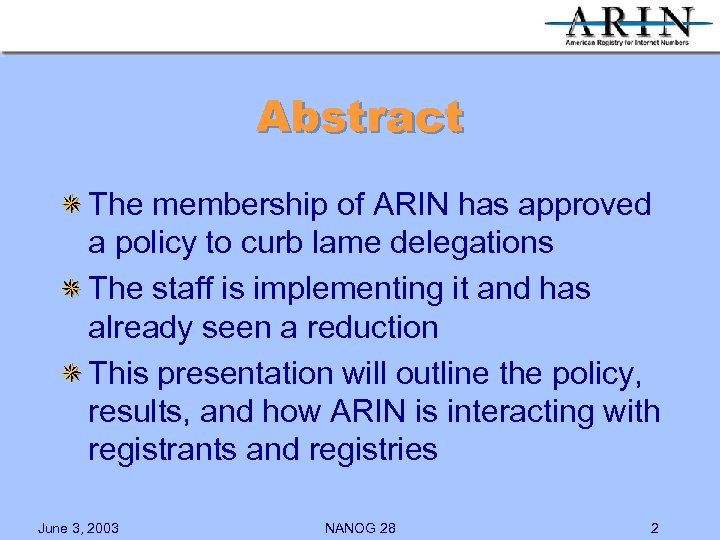 Abstract The membership of ARIN has approved a policy to curb lame delegations The