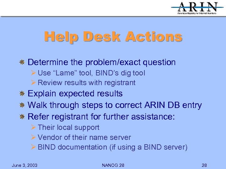Help Desk Actions Determine the problem/exact question Ø Use “Lame” tool, BIND’s dig tool