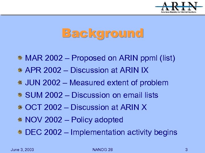 Background MAR 2002 – Proposed on ARIN ppml (list) APR 2002 – Discussion at