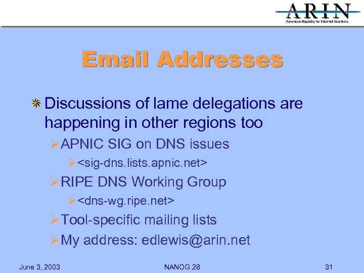 Email Addresses Discussions of lame delegations are happening in other regions too ØAPNIC SIG