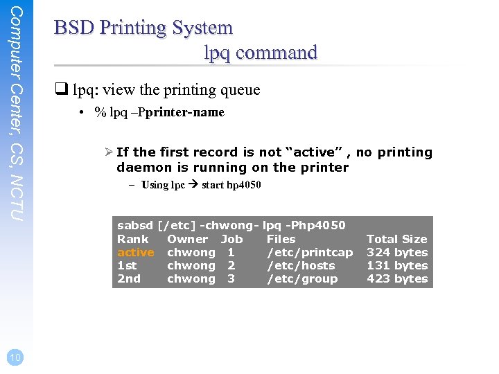 Computer Center, CS, NCTU 10 BSD Printing System lpq command q lpq: view the