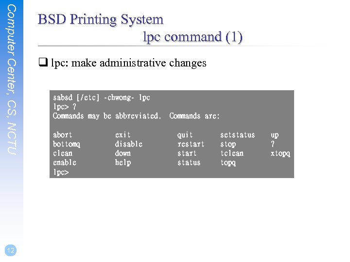 Computer Center, CS, NCTU 12 BSD Printing System lpc command (1) q lpc: make