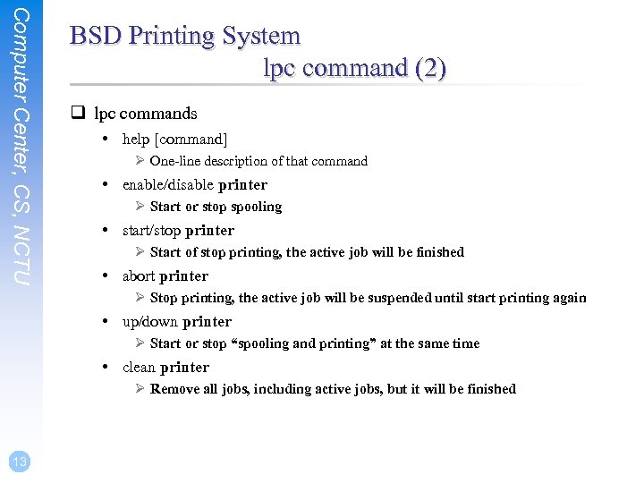 Computer Center, CS, NCTU BSD Printing System lpc command (2) q lpc commands •