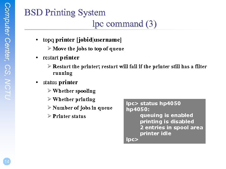 Computer Center, CS, NCTU 14 BSD Printing System lpc command (3) • topq printer