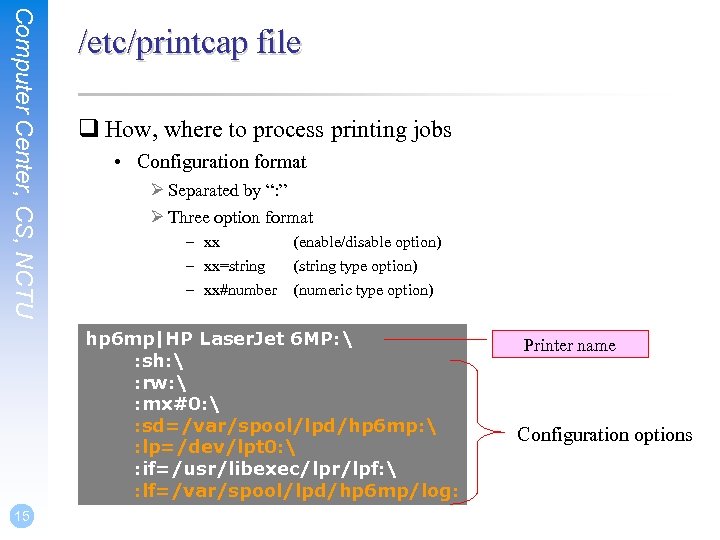 Computer Center, CS, NCTU /etc/printcap file q How, where to process printing jobs •