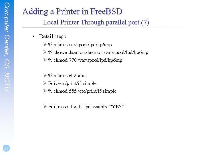 Computer Center, CS, NCTU Adding a Printer in Free. BSD Local Printer Through parallel