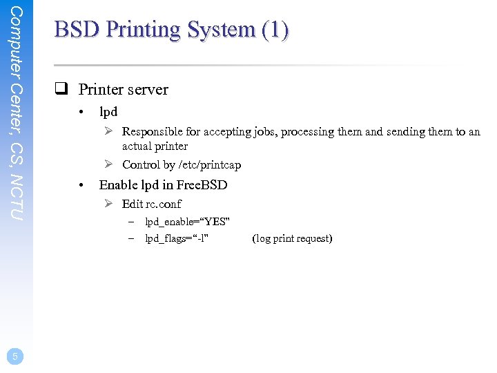 Computer Center, CS, NCTU 5 BSD Printing System (1) q Printer server • lpd