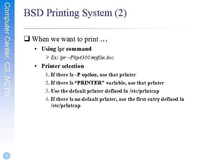 Computer Center, CS, NCTU 6 BSD Printing System (2) q When we want to