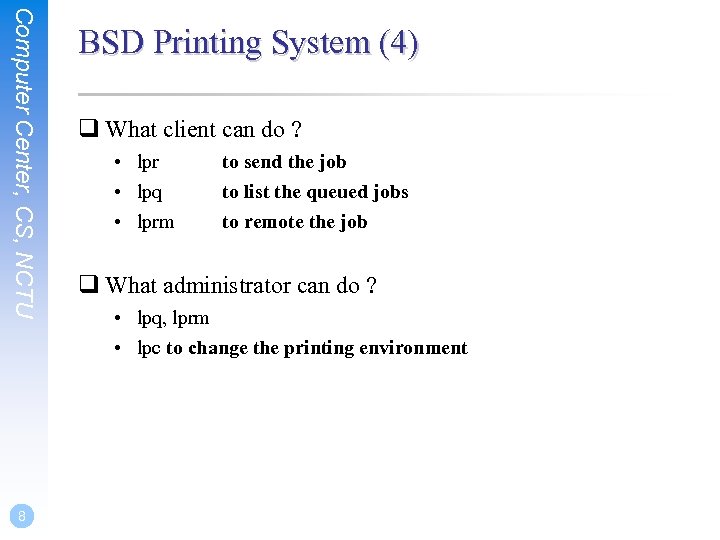 Computer Center, CS, NCTU 8 BSD Printing System (4) q What client can do