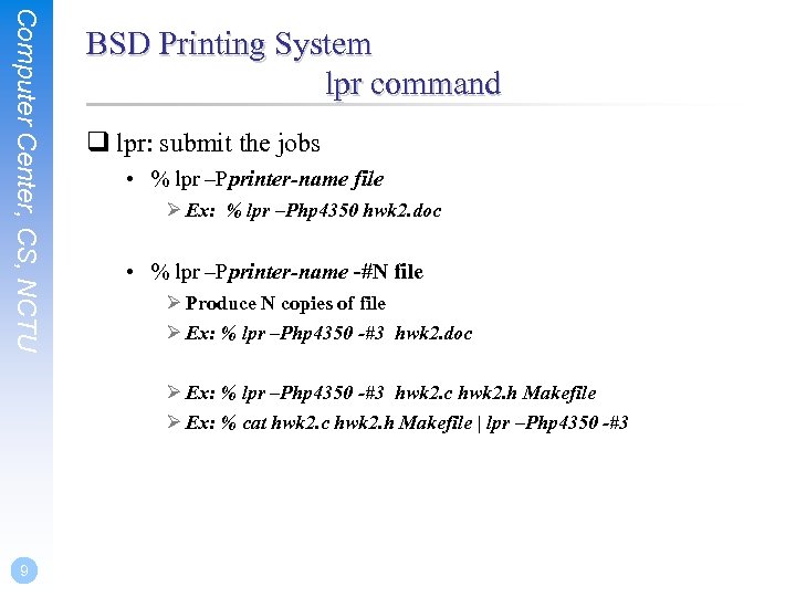 Computer Center, CS, NCTU BSD Printing System lpr command q lpr: submit the jobs