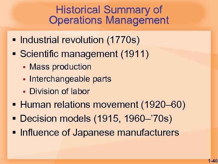 Historical Summary of Operations Management § Industrial revolution (1770 s) § Scientific management (1911)