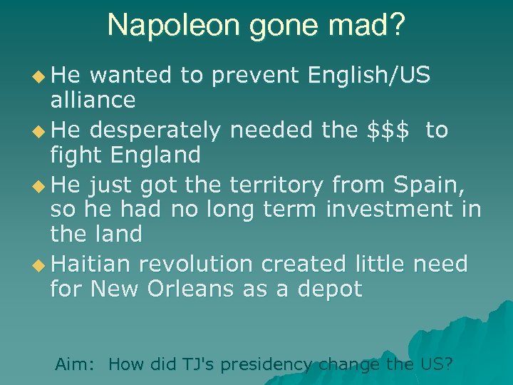 Napoleon gone mad? u He wanted to prevent English/US alliance u He desperately needed
