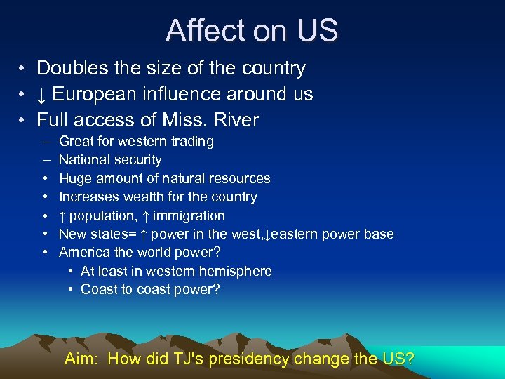 Affect on US • Doubles the size of the country • ↓ European influence