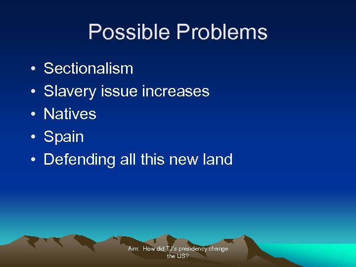 Possible Problems • • • Sectionalism Slavery issue increases Natives Spain Defending all this