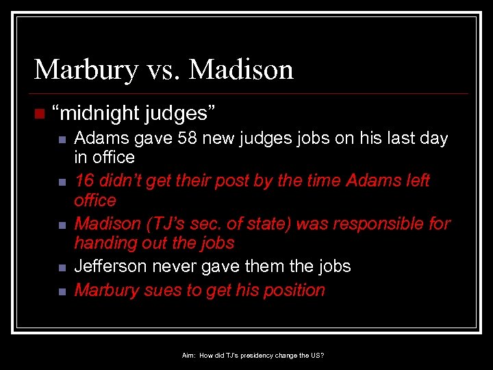 Marbury vs. Madison n “midnight judges” n n n Adams gave 58 new judges