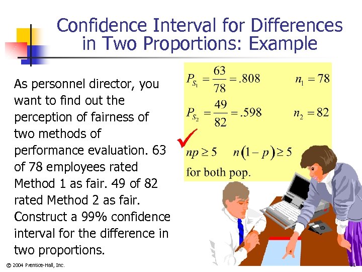Confidence Interval for Differences in Two Proportions: Example As personnel director, you want to