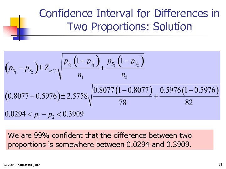 Confidence Interval for Differences in Two Proportions: Solution We are 99% confident that the