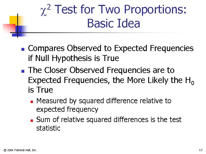  2 Test for Two Proportions: Basic Idea n n Compares Observed to Expected