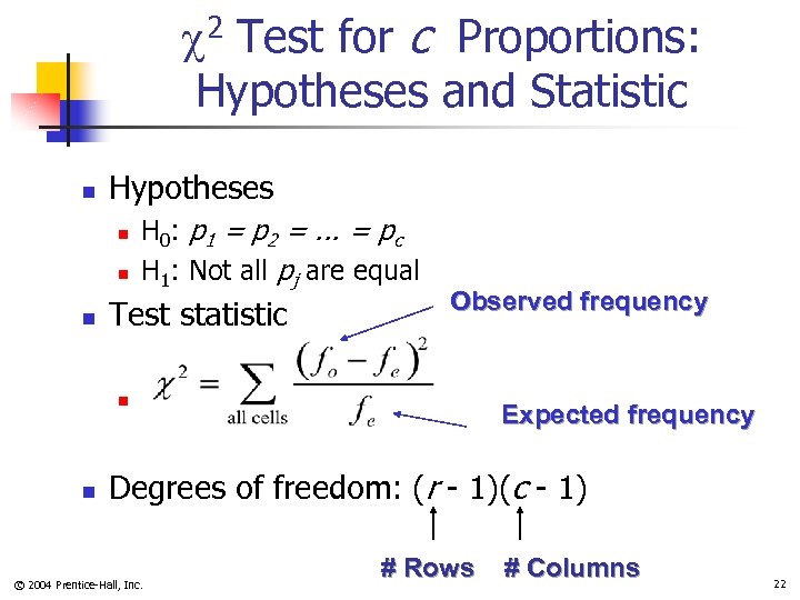 2 Test for c Proportions: Hypotheses and Statistic n Hypotheses n n n