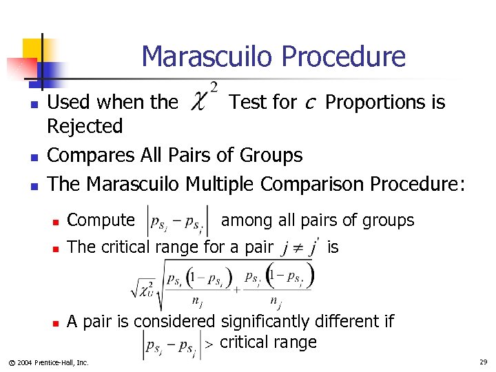 Marascuilo Procedure n n n Used when the Test for c Proportions is Rejected