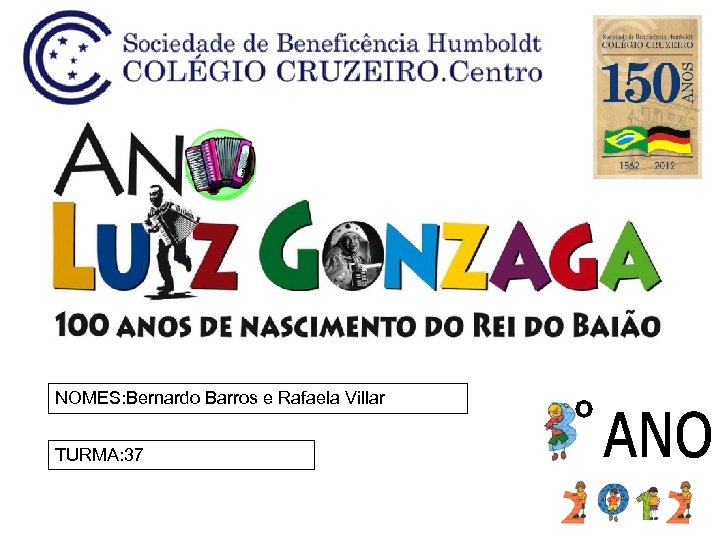 NOMES: Bernardo Barros e Rafaela Villar TURMA: 37 