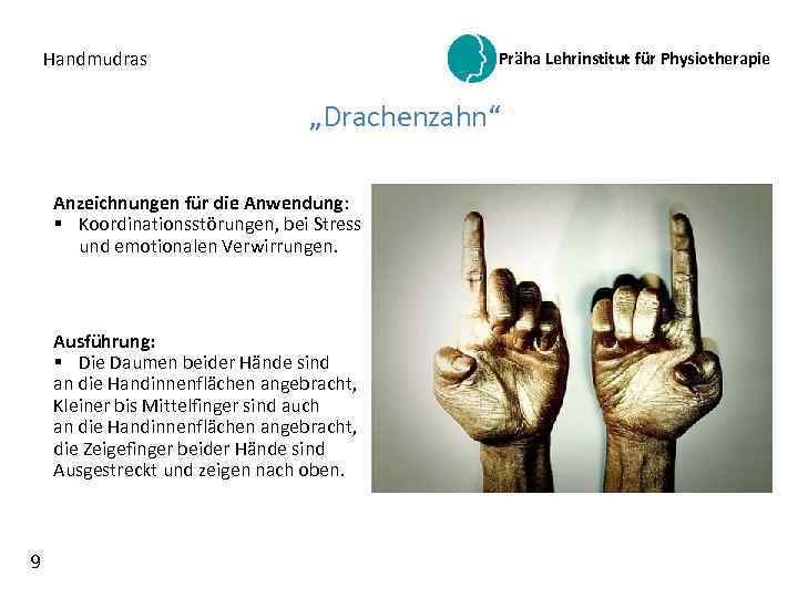 Handmudras Präha Lehrinstitut für Physiotherapie „Drachenzahn“ Anzeichnungen für die Anwendung: § Koordinationsstörungen, bei Stress