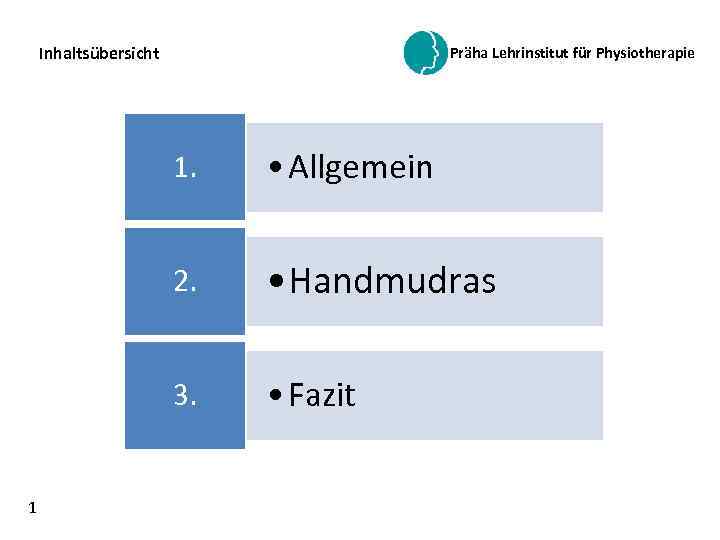 Inhaltsübersicht Präha Lehrinstitut für Physiotherapie 1. 2. • Handmudras 3. 1 • Allgemein •