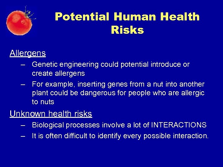 Potential Human Health Risks Allergens – Genetic engineering could potential introduce or create allergens