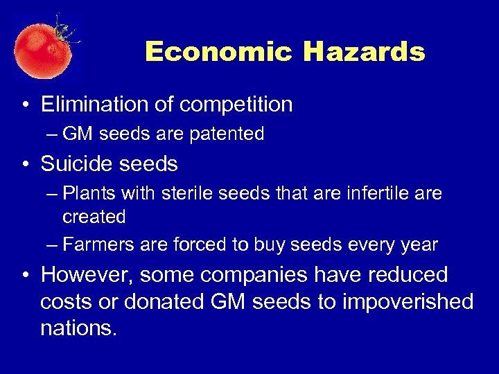 Economic Hazards • Elimination of competition – GM seeds are patented • Suicide seeds