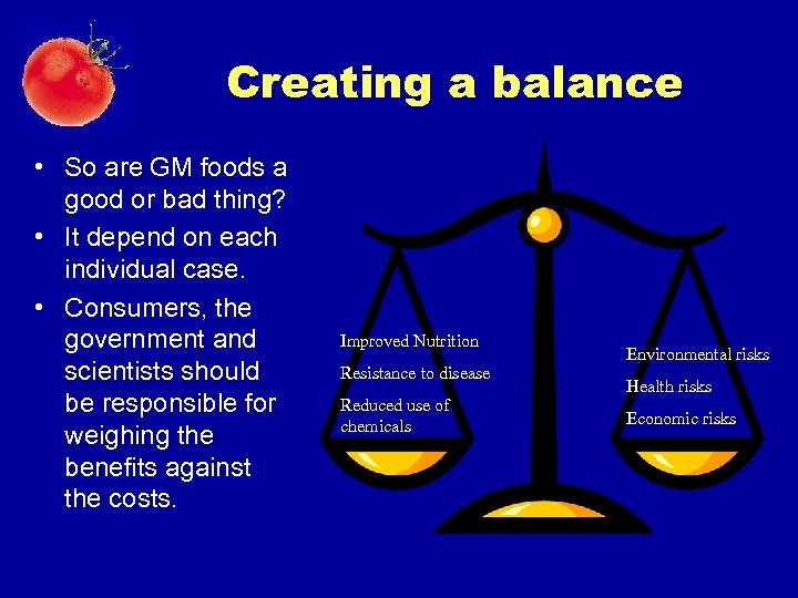 Creating a balance • So are GM foods a good or bad thing? •