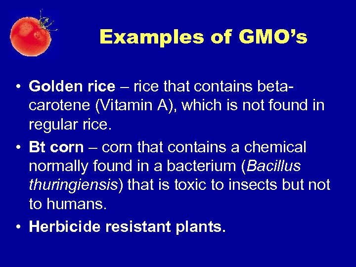 Examples of GMO’s • Golden rice – rice that contains betacarotene (Vitamin A), which