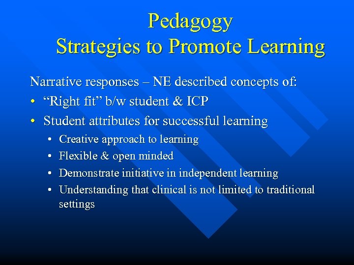 Pedagogy Strategies to Promote Learning Narrative responses – NE described concepts of: • “Right