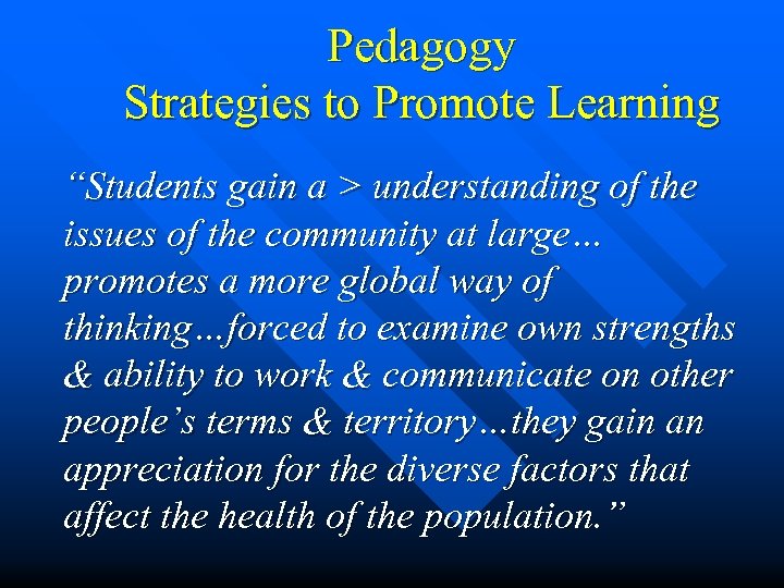 Pedagogy Strategies to Promote Learning “Students gain a > understanding of the issues of