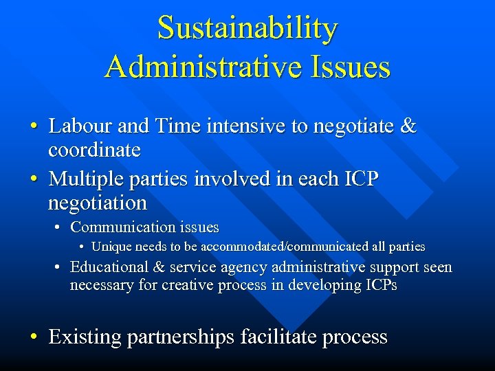 Sustainability Administrative Issues • Labour and Time intensive to negotiate & coordinate • Multiple