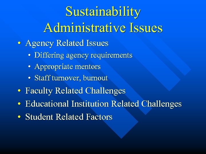 Sustainability Administrative Issues • Agency Related Issues • Differing agency requirements • Appropriate mentors