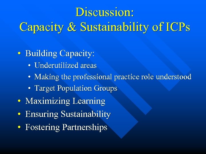 Discussion: Capacity & Sustainability of ICPs • Building Capacity: • Underutilized areas • Making