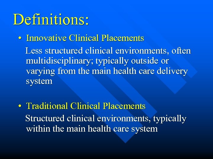 Definitions: • Innovative Clinical Placements Less structured clinical environments, often multidisciplinary; typically outside or
