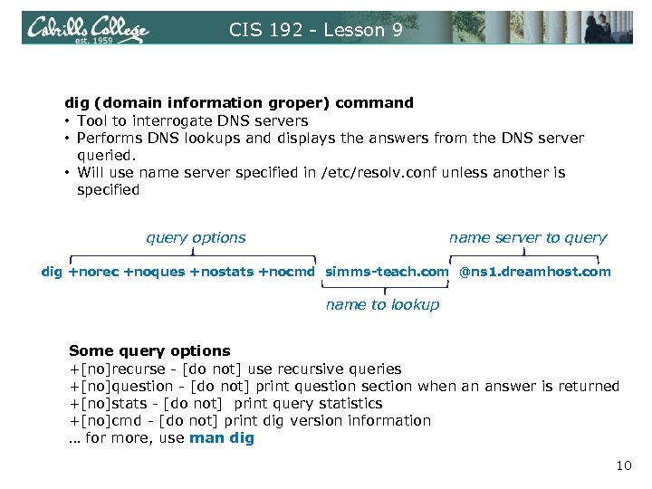 CIS 192 - Lesson 9 dig (domain information groper) command • Tool to interrogate
